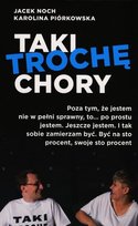 Taki trochę chory Noch Jacek, Piórkowska Karolina