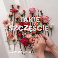 Takie Szczęście Magdalena Garlej
