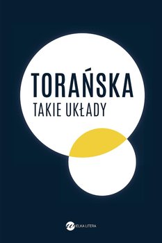 Takie układy - Torańska Teresa, Grzela Remigiusz, Szejnert Małgorzata