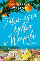 Takie życie tylko w Neapolu Wilson Katherine