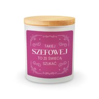 Takiej szefowej to ze świecą szukać - świeczka zapachowa na prezent dla szefowej