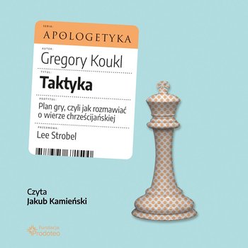 Taktyka. Plan gry, czyli jak rozmawiać o wierze chrześcijańskiej - audiobook - Koukl Gregory