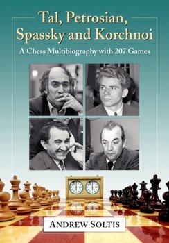 Tal, Petrosian, Spassky and Korchnoi. A Chess Multibiography with 207 Games - Soltis Andrew