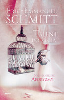 Talent do życia. Najpiękniejsze aforyzmy Schmitt Eric-Emmanuel