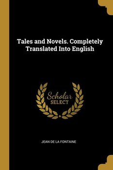 Tales and Novels. Completely Translated Into English - de La Fontaine Jean