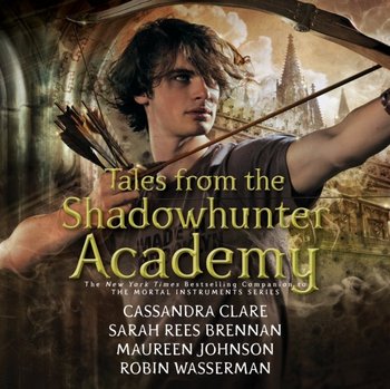 Tales from the Shadowhunter Academy - Brennan Sarah Rees, Wasserman Robin, Johnson Maureen, Clare Cassandra