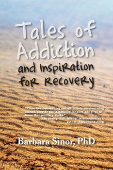 Tales of Addiction and Inspiration for Recovery - Barbara Sinor