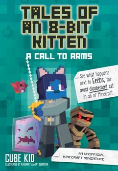 Tales of an 8-Bit Kitten: A Call to Arms (Book 2): An Unofficial Minecraft Adventure - Cube Kid