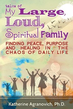 Tales of My Large, Loud, Spiritual Family - Agranovich Katherine