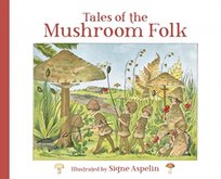 Tales of the Mushroom Folk Signe Aspelin