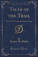 Tales of the Trail - Foley James W.