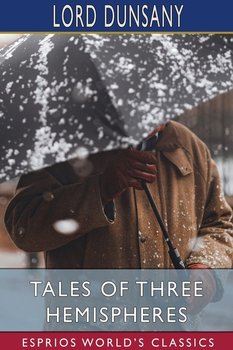 Tales of Three Hemispheres (Esprios Classics) - Dunsany Lord