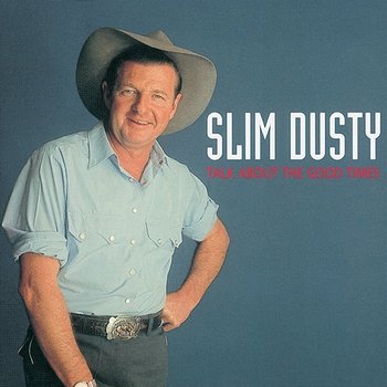 Talk About The Good Times - Slim Dusty