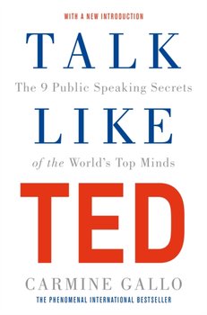 Talk Like TED: The 9 Public Speaking Secrets of the Worlds Top Minds - Gallo Carmine