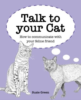 Talk to Your Cat: How to Communicate with Your Feline Friend - Green Susie