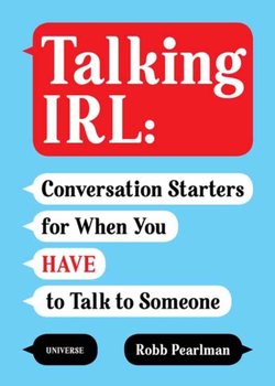 Talking IRL: Conversation Starters for When You Have to Talk to Someone - Pearlman Robb