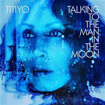 Talking To The Man In The Moon - Titiyo