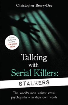 Talking With Serial Killers: Stalkers - Berry-Dee Christopher
