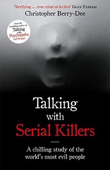 Talking With Serial Killers - Berry-Dee Christopher