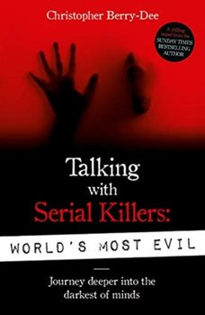 Talking With Serial Killers: Worlds Most Evil - Berry-Dee Christopher