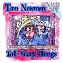Tall Scary Things Tom Newman