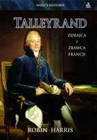 Talleyrand. Zdrajca i Zbawca Francji Harris Robin
