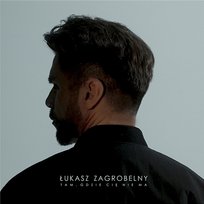 Tam, gdzie Cię nie ma Łukasz Zagrobelny