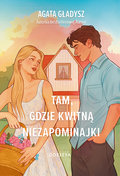 Tam, gdzie kwitną niezapominajki - Agata Gładysz