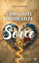 Tam, gdzie prowadzi serce tom II