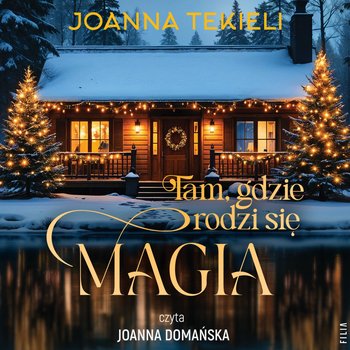 Tam, gdzie rodzi się magia - audiobook - Tekieli Joanna