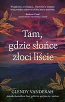 Tam, gdzie słońce złoci liście Glendy Vanderah