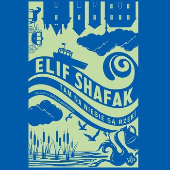 Tam na niebie są rzeki - audiobook - Shafak Elif