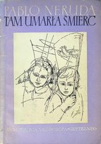 Tam umarła śmierć Neruda Pablo