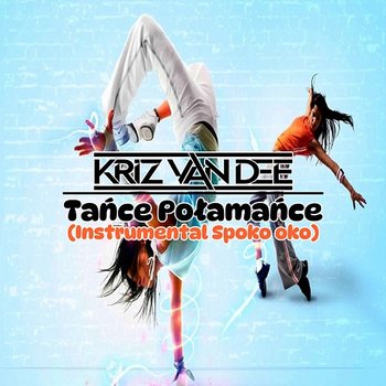 Tańce Połamańce - KriZ Van Dee