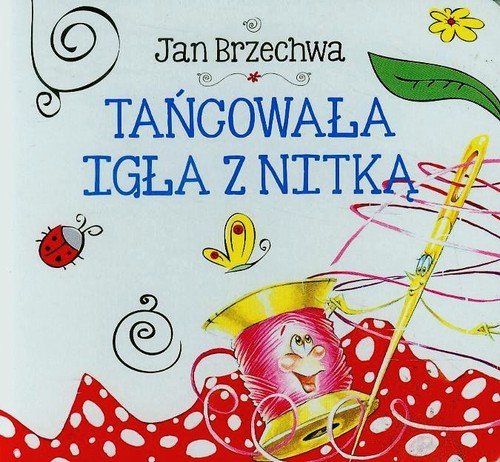 Tańcowała igła z nitką - Brzechwa Jan | Książka w Empik