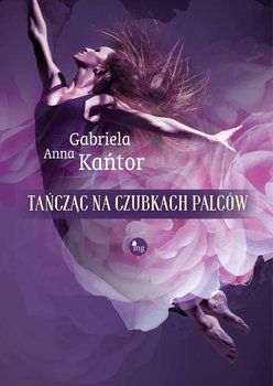 Tańcząc na czubkach palców - Kańtor Gabriela Anna