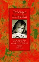 Tańcząca Eurydyka. Wspomnienia o Annie German Opracowanie zbiorowe