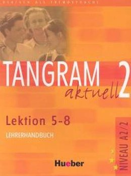 Tangram aktuell 2. Lektionen 5-8. Lehrerhandbuch - Opracowanie zbiorowe
