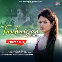 Tanhaiyan - Female Shreya Ghoshal, Shaheen Iqbal, Surendra Mishra, Sujeet Shetty, Rajesh Roy