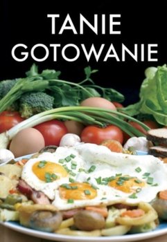 Tanie gotowanie - Opracowanie zbiorowe