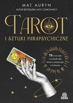 Tarot i sztuki parapsychiczne. 78 ćwiczeń i technik dla skuteczniejszego wróżenia Mat Auryn