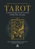 Tarot w pismach wybitnych okultystów z XVIII, XIX i XX wieku Tyson Donald