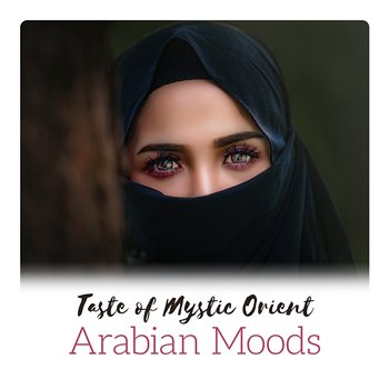 Taste of Mystic Orient - Arabian Moods, Dubai Spirit, Middle Eastern - Various Artists