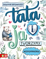 Tata i ja. Tworzymy wspomnienia Opracowanie zbiorowe