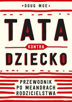 Tata kontra dziecko. Przewodnik po meandrach rodzicielstwa - Moe Doug