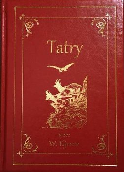 Tatry. Ilustrowany przewodnik do Tatr, Pienin i Szczawnic - Eljasz Walery