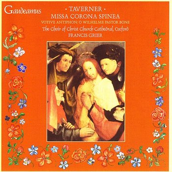 Taverner: Missa Corona Spinea; Votive Antiphon: O Wilhelme Pastor Bone - Christ Church Cathedral Choir, Oxford, Francis Grier