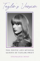 Taylor's Version: The Poetic and Musical Genius of Taylor Swift Stephanie Burt