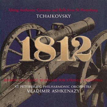 Tchaikovsky: 1812 Overture; Serenade for Strings; Romeo & Juliet Overture etc. - St.Petersburg Chamber Choir, Leningrad Military Orchestra, St. Petersburg Philharmonic Orchestra, Vladimir Ashkenazy
