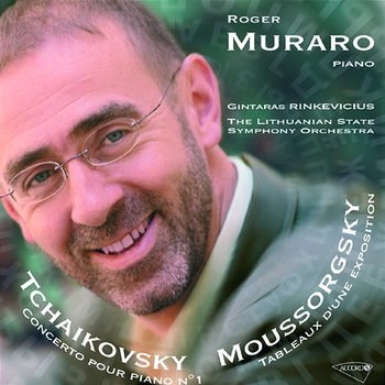 Tchaikovsky: Concerto pour piano et orchestre n° 1 / /Moussorgsky: Les tableaux d'une exposition - Roger Muraro, Lithuanian State Symphony Orchestra, Gintaras Rinkevicius